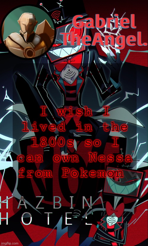 Vox Cat Temp | I wish I lived in the 1800s so I can own Nessa from Pokemon | image tagged in vox cat temp | made w/ Imgflip meme maker