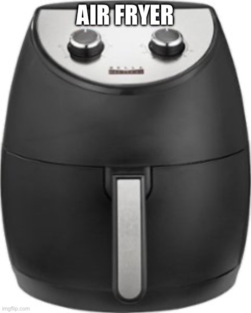 Bella Pro Series - 4.2-qt. Analog Air Fryer - Black Matte | AIR FRYER | image tagged in bella pro series - 4 2-qt analog air fryer - black matte | made w/ Imgflip meme maker