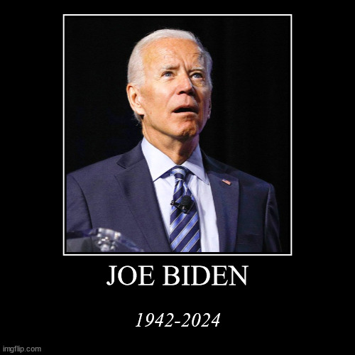 If only... | JOE BIDEN | 1942-2024 | image tagged in funny,demotivationals | made w/ Imgflip demotivational maker