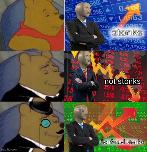 Tuxedo Winnie the Pooh (3 panel) | image tagged in tuxedo winnie the pooh 3 panel,stonks,not stonks,confused stonks | made w/ Imgflip meme maker