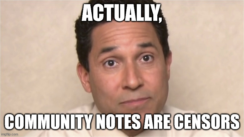 Actually | ACTUALLY, COMMUNITY NOTES ARE CENSORS | image tagged in twitter | made w/ Imgflip meme maker