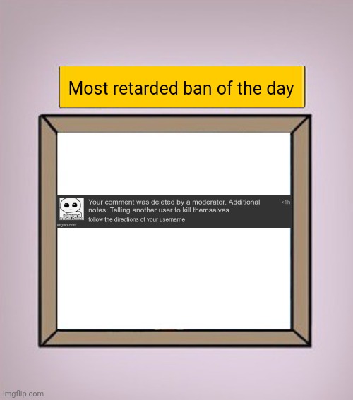 Employee of the Month | Most retarded ban of the day | image tagged in employee of the month | made w/ Imgflip meme maker