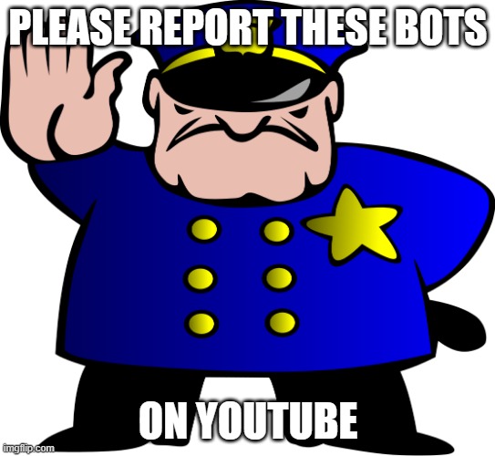 They are harassing so many content creators >:( | PLEASE REPORT THESE BOTS; ON YOUTUBE | image tagged in uttp,youtube,report,spam,relatable,awareness | made w/ Imgflip meme maker