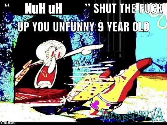 “only in Ohio” stfu you unfunny 9 year old | NuH uH | image tagged in only in ohio stfu you unfunny 9 year old | made w/ Imgflip meme maker