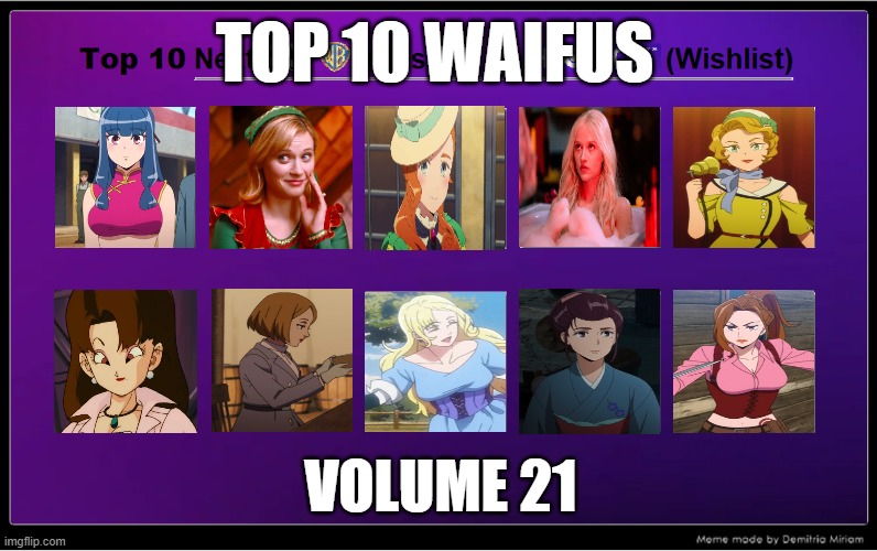 top 10 waifus volume 21 | TOP 10 WAIFUS; VOLUME 21 | image tagged in top 10 next cn/wb classics on hbo max wishlist,waifu,elf,dragon ball z,racing | made w/ Imgflip meme maker