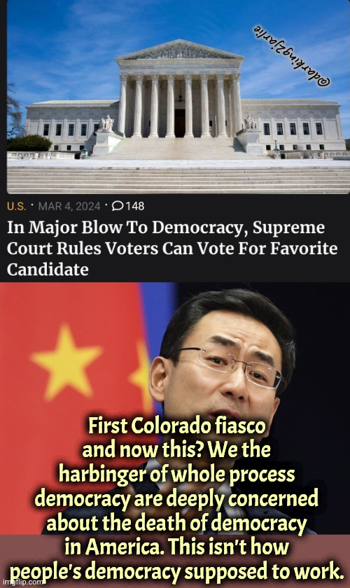 In PRC a racist like Trump would never be allowed to run. Weida, guangrong, zhengque de Zhongguo Gongchandang wansui! | @darking2jarlie; First Colorado fiasco and now this? We the harbinger of whole process democracy are deeply concerned about the death of democracy in America. This isn't how people's democracy supposed to work. | image tagged in america,democracy,china,marxism,communism,trump | made w/ Imgflip meme maker