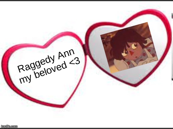 I <3 raggedy Ann & andy | Raggedy Ann my beloved <3 | image tagged in my beloved | made w/ Imgflip meme maker