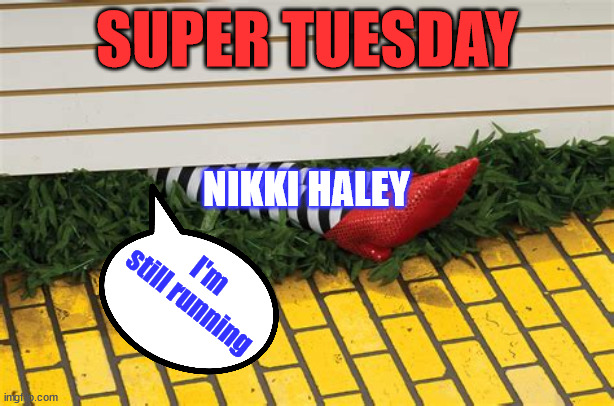 Nikki brings the house down | SUPER TUESDAY; NIKKI HALEY; I'm still running | image tagged in nikki haley,super tuesday,brings the house down | made w/ Imgflip meme maker