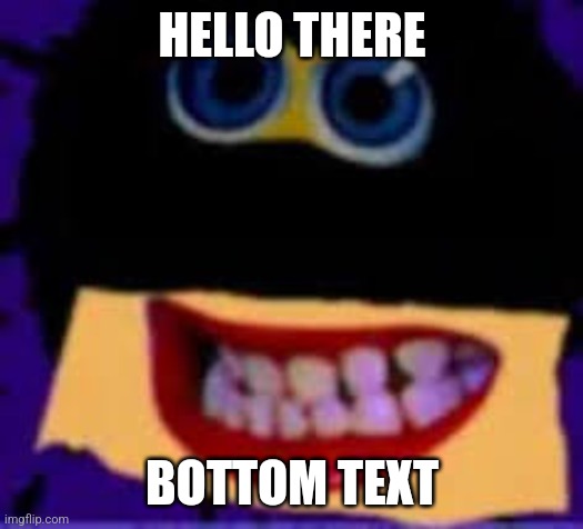 HELLO THERE | HELLO THERE; BOTTOM TEXT | image tagged in scary | made w/ Imgflip meme maker