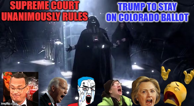 Unanimously | SUPREME COURT UNANIMOUSLY RULES; TRUMP TO STAY ON COLORADO BALLOT | image tagged in vader nooooooooo | made w/ Imgflip meme maker