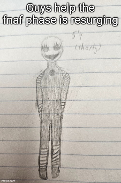 Guys help the fnaf phase is resurging | made w/ Imgflip meme maker