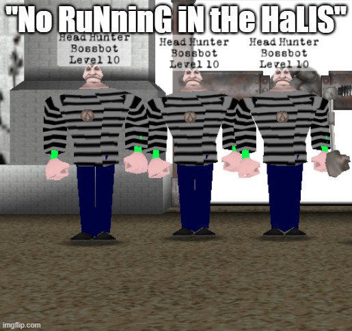 "No RuNninG iN tHe HaLlS" | made w/ Imgflip meme maker