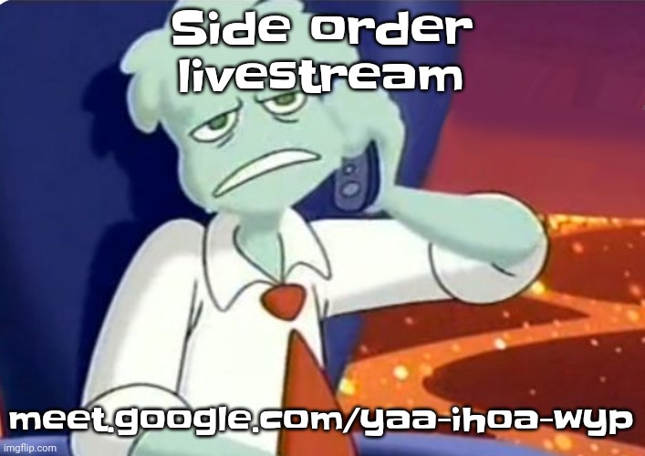 meet.google.com/yaa-ihoa-wyp | Side order livestream; meet.google.com/yaa-ihoa-wyp | image tagged in when the dominos pizza order | made w/ Imgflip meme maker