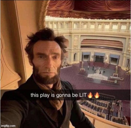 That play is gonna blow his mind | image tagged in abraham lincoln | made w/ Imgflip meme maker