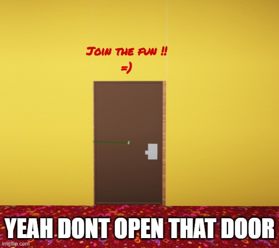 YEAH DONT OPEN THAT DOOR | made w/ Imgflip meme maker