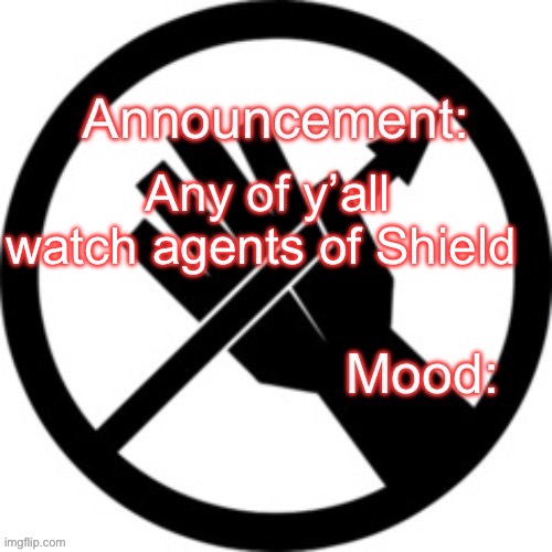 Announcement template Red Right Hand | Any of y’all watch agents of Shield | image tagged in announcement template red right hand | made w/ Imgflip meme maker
