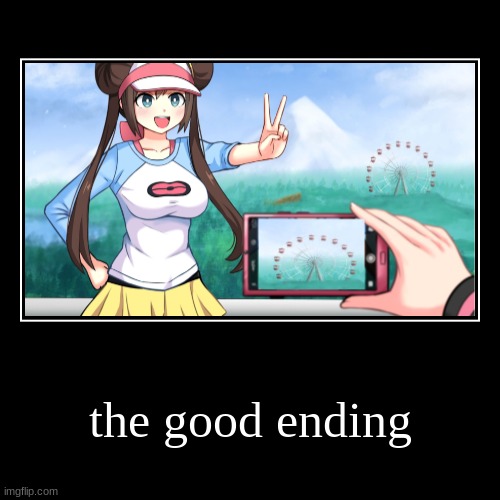 end | the good ending | | image tagged in funny,demotivationals | made w/ Imgflip demotivational maker