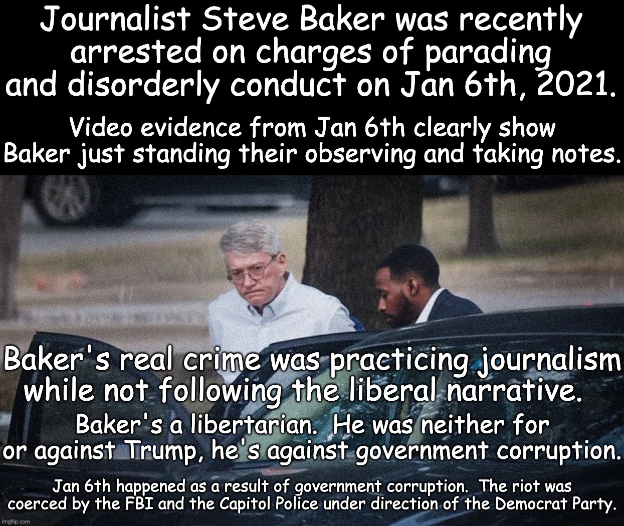 The left hates Fox News soooo much.  Fox didn't mention that one of the very few good journalists was arrested on false charges. | Journalist Steve Baker was recently arrested on charges of parading and disorderly conduct on Jan 6th, 2021. Video evidence from Jan 6th clearly show Baker just standing their observing and taking notes. Baker's real crime was practicing journalism while not following the liberal narrative. Baker's a libertarian.  He was neither for or against Trump, he's against government corruption. Jan 6th happened as a result of government corruption.  The riot was coerced by the FBI and the Capitol Police under direction of the Democrat Party. | image tagged in biden regime silences the press,the narrative must be adhered to,tyranny | made w/ Imgflip meme maker