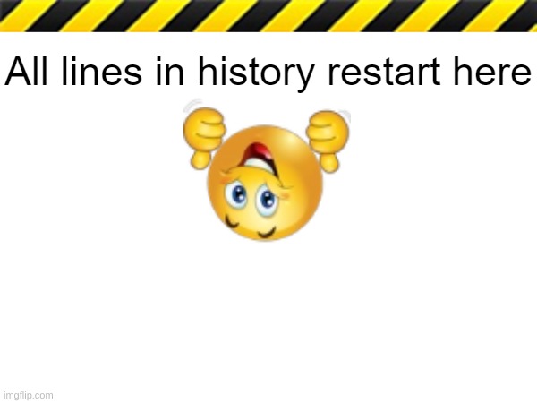 So every user above this post becomes a furry femboy | image tagged in all lines in history restart here | made w/ Imgflip meme maker