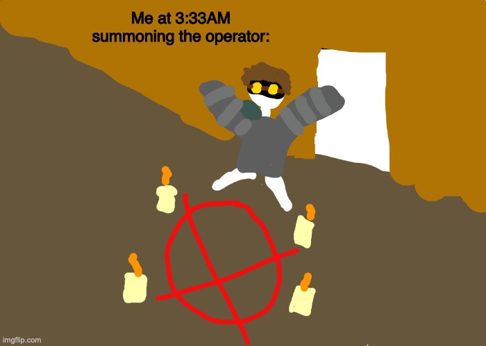 I redrew the mr crabs summoning meme. what do you want redrawn next? | Me at 3:33AM summoning the operator: | image tagged in toby summons the operator,summoning,memes,meme redraw,marble drones,ticci toby | made w/ Imgflip meme maker