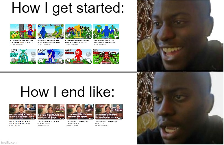 How Little Noob's videos end like? | How I get started:; How I end like: | image tagged in disappointed black guy | made w/ Imgflip meme maker