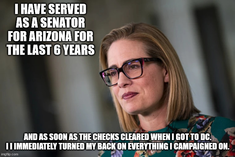 Good ridance  | I HAVE SERVED AS A SENATOR FOR ARIZONA FOR THE LAST 6 YEARS; AND AS SOON AS THE CHECKS CLEARED WHEN I GOT TO DC. I I IMMEDIATELY TURNED MY BACK ON EVERYTHING I CAMPAIGNED ON. | made w/ Imgflip meme maker
