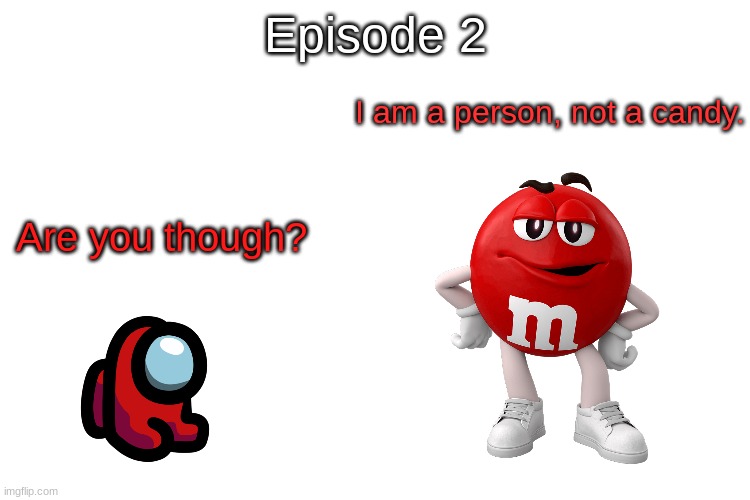 S12 - Person Or Candy? | Episode 2; I am a person, not a candy. Are you though? | made w/ Imgflip meme maker