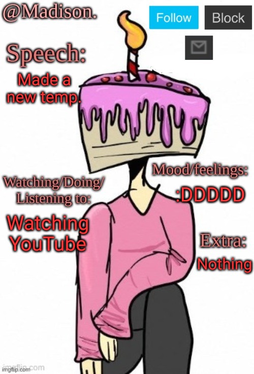 Rate it | Made a new temp. :DDDDD; Watching YouTube; Nothing | image tagged in madison's announcement temp | made w/ Imgflip meme maker