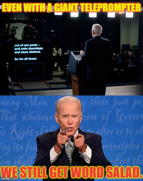 Oh Joe... | EVEN WITH A GIANT TELEPROMPTER; WE STILL GET WORD SALAD. | image tagged in memes,politics,joe biden,giant,words,salad | made w/ Imgflip meme maker