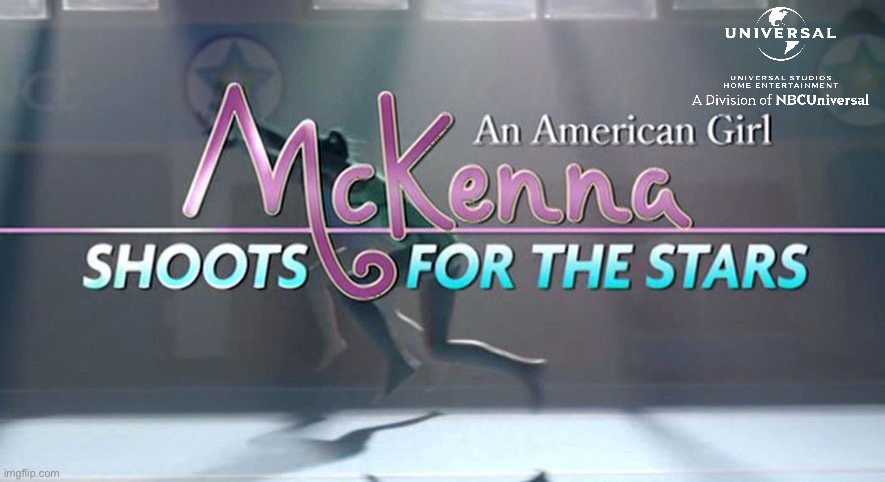 An American Girl: McKenna Shoots for the Stars (2012) | image tagged in gymnastics,deviantart,girl,universal studios,school,injury | made w/ Imgflip meme maker