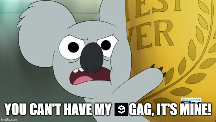 It’s my 9gag | YOU CAN'T HAVE MY       GAG, IT'S MINE! | image tagged in koala,9gag,not yours | made w/ Imgflip meme maker