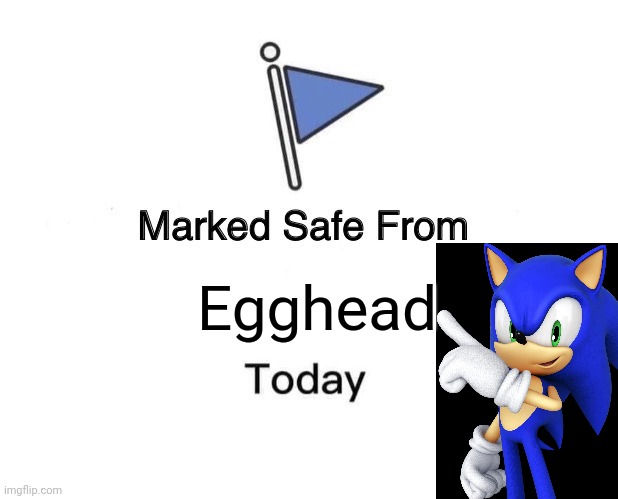 No Eggman...Yet | Egghead | image tagged in memes,marked safe from,sonic | made w/ Imgflip meme maker