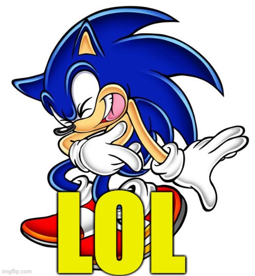 Sonic laugh | LOL | image tagged in sonic laugh | made w/ Imgflip meme maker