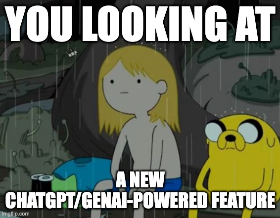 Life Sucks Meme | YOU LOOKING AT; A NEW CHATGPT/GENAI-POWERED FEATURE | image tagged in memes,life sucks | made w/ Imgflip meme maker