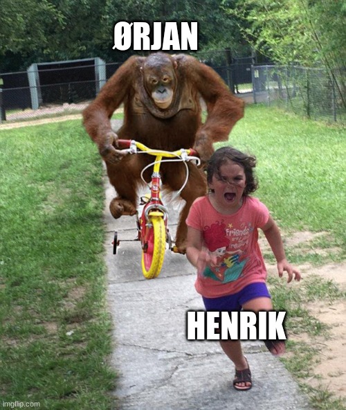 Ørjan chasing henrik | ØRJAN; HENRIK | image tagged in orangutan chasing girl on a tricycle | made w/ Imgflip meme maker