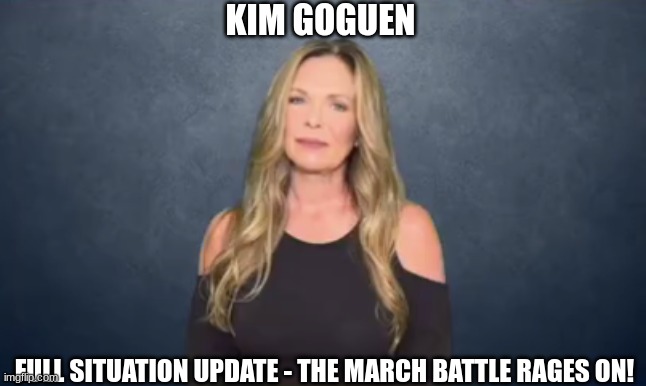 Kim Goguen: Full Situation Update - The March Battle Rages On! (Video) 