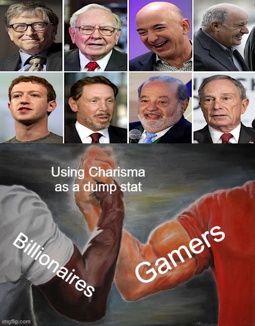 The charismatic rich only happen in movies and comic books | Using Charisma as a dump stat; Gamers; Billionaires | image tagged in memes,epic handshake,billionaire,gamers,charisma,dump stat | made w/ Imgflip meme maker