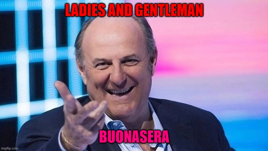 LADIES AND GENTLEMAN; BUONASERA | made w/ Imgflip meme maker