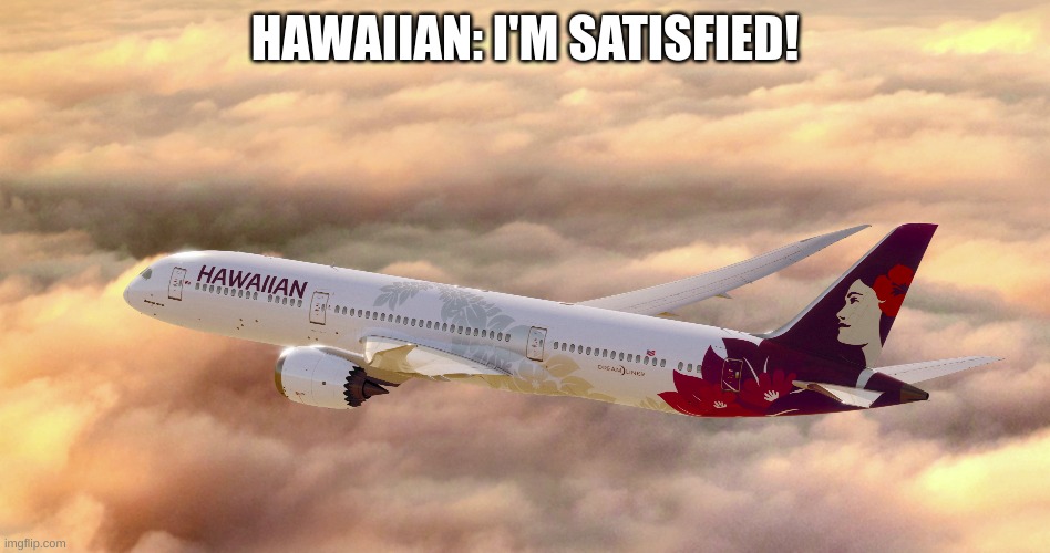 HAWAIIAN: I'M SATISFIED! | made w/ Imgflip meme maker