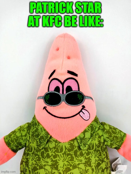 PATRICK STAR AT KFC BE LIKE: | made w/ Imgflip meme maker
