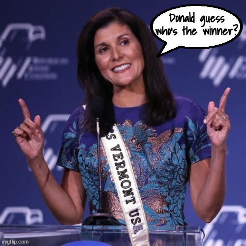 Haley beats Trump | Donald guess who's the winner? | image tagged in nikki,haley,winner,miss vermont,1st place,maga mincemeat | made w/ Imgflip meme maker