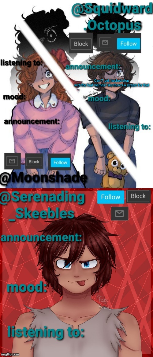 Can 7_get_hacked stop with the fnaf memes? like there's a stream for that | image tagged in squidward moonshade and skeebles announcement | made w/ Imgflip meme maker