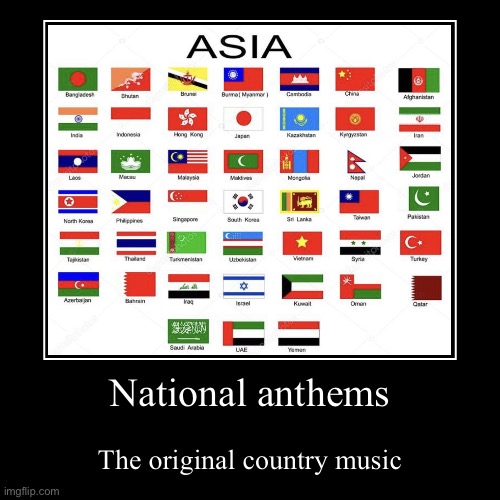 National anthems be like | National anthems | The original country music | image tagged in funny,demotivationals | made w/ Imgflip demotivational maker