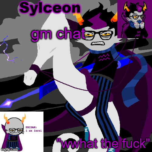sylc's eridan temp | gm chat | image tagged in sylc's eridan temp | made w/ Imgflip meme maker