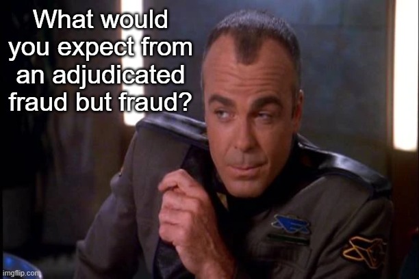 Michael Garibaldi | What would you expect from an adjudicated fraud but fraud? | image tagged in michael garibaldi | made w/ Imgflip meme maker