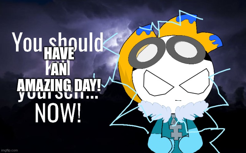 KYS | HAVE AN AMAZING DAY! | image tagged in kys | made w/ Imgflip meme maker