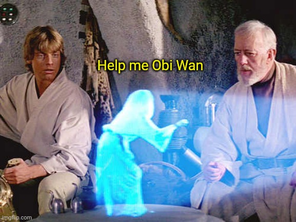 Help me obi wan | Help me Obi Wan | image tagged in help me obi wan | made w/ Imgflip meme maker