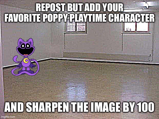 Empty Room | REPOST BUT ADD YOUR FAVORITE POPPY PLAYTIME CHARACTER; AND SHARPEN THE IMAGE BY 100 | image tagged in empty room | made w/ Imgflip meme maker
