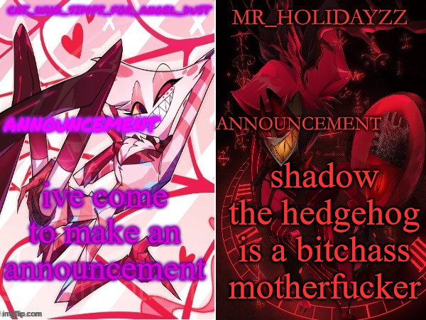 he pissed on my fucking wife | ive come to make an announcement; shadow the hedgehog is a bitchass motherfucker | image tagged in cat and holidayzz hazbin hotel temp | made w/ Imgflip meme maker