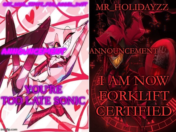 cat and holidayzz hazbin hotel temp | YOU'RE TOO LATE SONIC; I AM NOW FORKLIFT CERTIFIED | image tagged in cat and holidayzz hazbin hotel temp | made w/ Imgflip meme maker